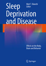 Sleep Deprivation And Disease Effects On The Body Brain And Behavior 1st Edition Matt T Bianchi Md