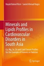 Minerals And Lipids Profiles In Cardiovascular Disorders In South Asia Cu Mg Se Zn And Lipid Serum Profiles For The Example Of Patients In Pakistan 1st Edition Nayab Batool Rizvi