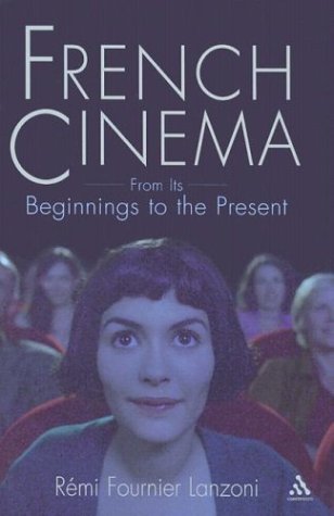French Cinema From Its Beginnings To The Present Remi Fournier Lanzoni