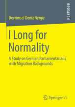 I Long For Normality A Study On German Parliamentarians With Migration Backgrounds 1st Edition Devrimsel Deniz Nergiz Auth