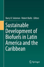 Sustainable Development Of Biofuels In Latin America And The Caribbean 1st Edition Barry D Solomon