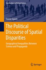 The Political Discourse Of Spatial Disparities Geographical Inequalities Between Science And Propaganda 1st Edition Ferenc Gyuris Auth