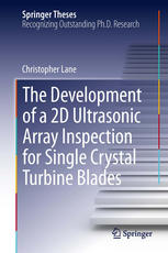 The Development Of A 2d Ultrasonic Array Inspection For Single Crystal Turbine Blades 1st Edition Christopher Lane Auth