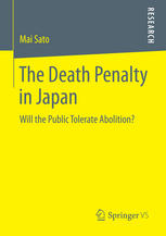 The Death Penalty In Japan Will The Public Tolerate Abolition 1st Edition Mai Sato Auth