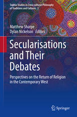 Secularisations And Their Debates Perspectives On The Return Of Religion In The Contemporary West 1st Edition Matthew Sharpe