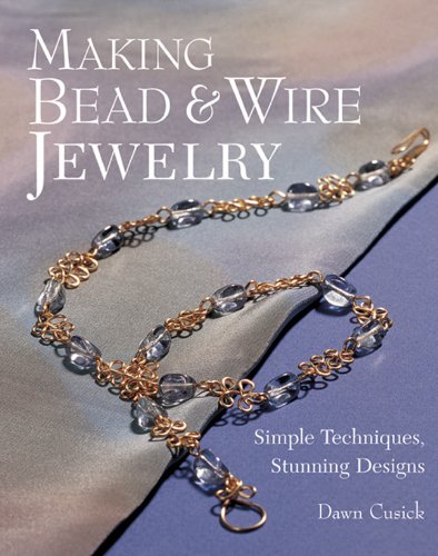 Making Bead Wire Jewelry Simple Techniques Stunning Designs 1st Pbk Ed Dawn Cusick