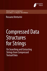 Compressed Data Structures For Strings On Searching And Extracting Strings From Compressed Textual Data 1st Edition Rossano Venturini Auth