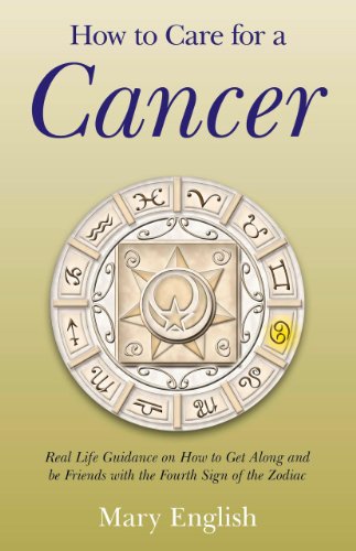 How To Care For A Cancer Real Life Guidance On How To Get Along And Be Friends With The Fourth Sign Of The Zodiac Mary English