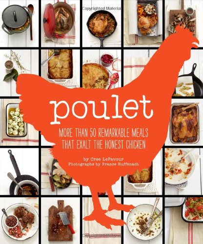 Poulet More Than 50 Remarkable Recipes That Exalt The Honest Chicken Cree Lefavour