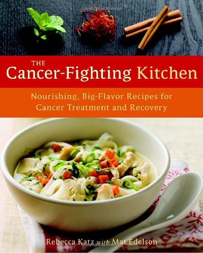 The Cancerfighting Kitchen Nourishing Bigflavor Recipes For Cancer Treatment And Recovery Rebecca Katz
