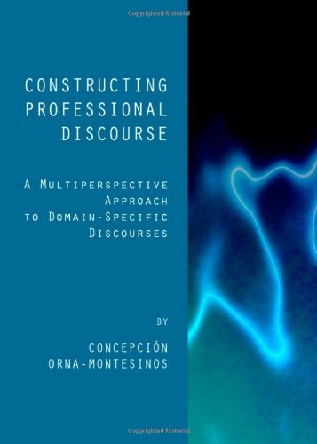Constructing Professional Discourse A Multiperspective Approach To Domainspecific Discourses Concepcion Ornamontesinos