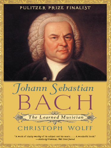 Johann Sebastian Bach The Learned Musician Christoph Wolff