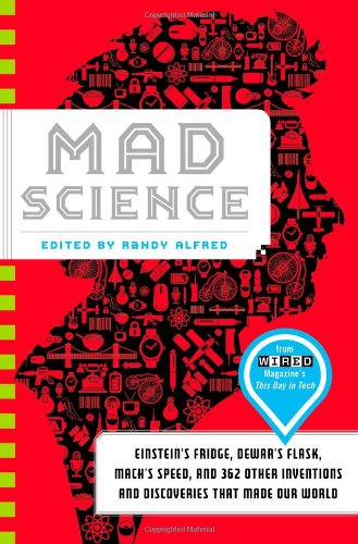 Mad Science Einsteins Fridge Dewars Flask Machs Speed And 362 Other Inventions And Discoveries That Made Our World Randy Alfred