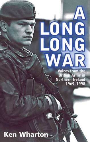 Long Long War Voices From The British Army In Northern Ireland 196998 Reprint Ken Wharton