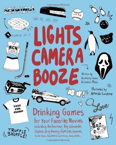 Lights Camera Booze Drinking Games For Your Favorite Movies Including Anchorman Big Lebowski Clueless Dirty Dancing Fight Club Goonies Home Alone Karate Kid And Many Many More Kourtney Jason