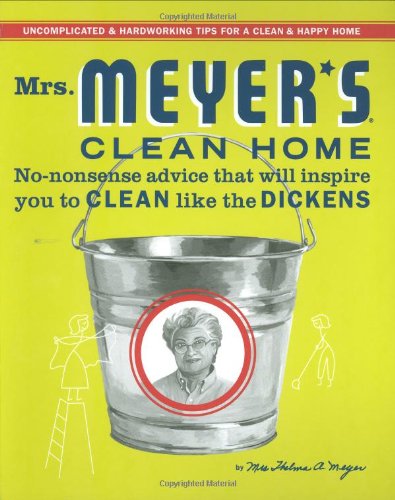 Mrs Meyers Clean Home Nononsense Advice That Will Inspire You To Clean Like The Dickens Thelma Meyer