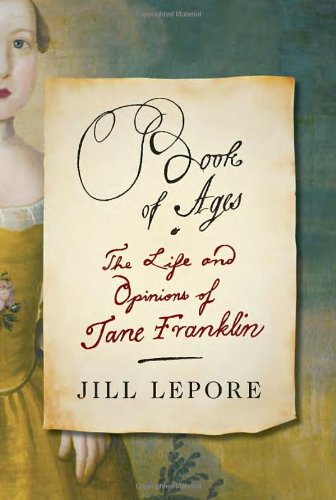 Book Of Ages The Life And Opinions Of Jane Franklin First Edition Jill Lepore