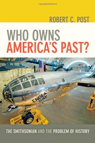 Who Owns Americas Past The Smithsonian And The Problem Of History Robert C Post