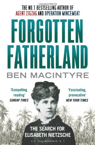 Forgotten Fatherlandthe Search For Elisabeth Nietzsche Ben Macintyre