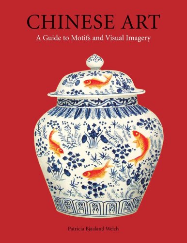 Chinese Art A Guide To Motifs And Visual Imagery Hardcover With Jacket Patricia Bjaaland Welch