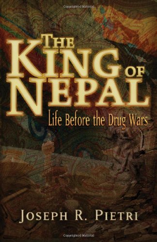 The King Of Nepal Life Before The Drug Wars 2001 New Ed 2013 New Ed 2013 Joseph R Pietri