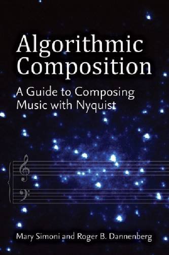 Algorithmic Composition A Guide To Composing Music With Nyquist Roger B Dannenberg