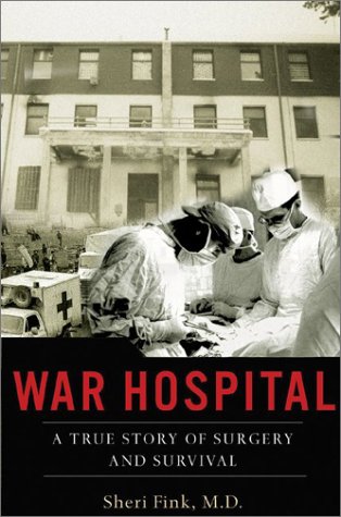 War Hospital A True Story Of Surgery And Survival 1st Edition Sheri Fink