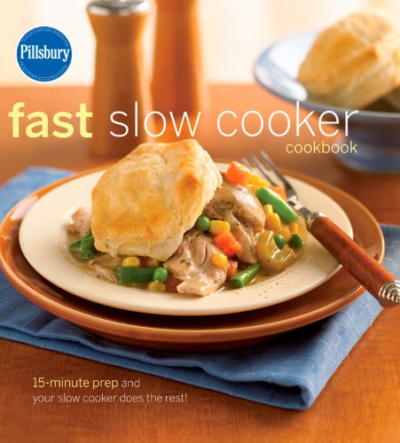 Pillsbury Fast Slow Cooker Cookbook 1st Edition Pillsbury Editors