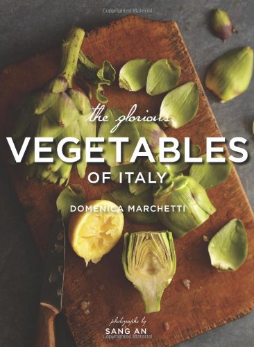 The Glorious Vegetables Of Italy Domenica Marchetti Sang An