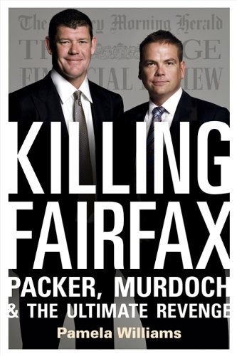 Killing Fairfax Packer Murdoch And The Ultimate Revenge Pamela Williams
