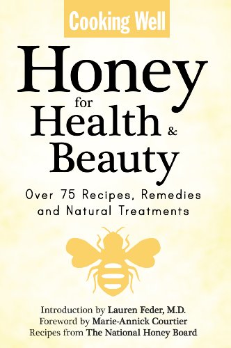 Cooking Well Honey For Health Beauty Over 75 Recipes Remedies And Natural Treatments 1st Edition Marie Courtier