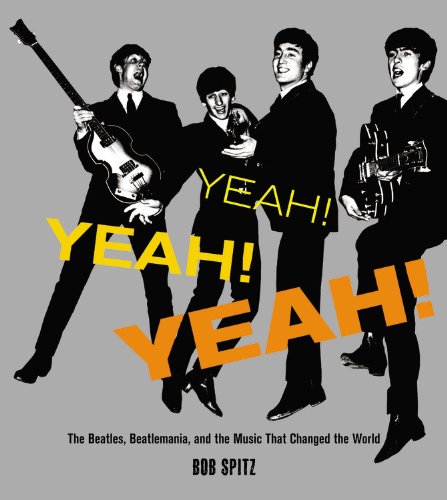 Yeah Yeah Yeah The Beatles Beatlemania And The Music That Changed The World Bob Spitz