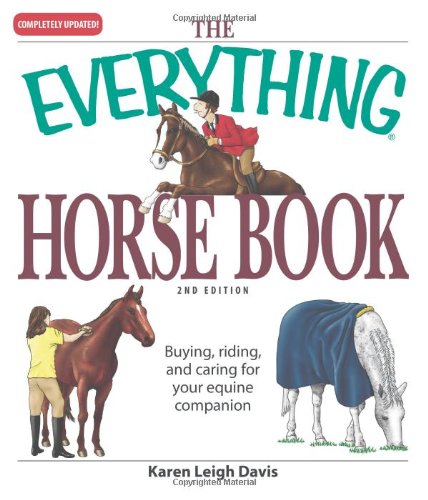 The Everything Horse Book Buying Riding And Caring For Your Equine Companion 2nd Edition Karen Leigh Davis