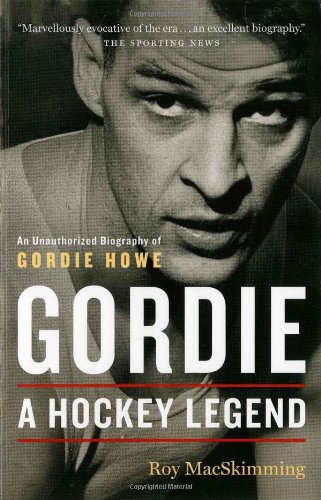 Gordie A Hockey Legend 2nd Roy Macskimming