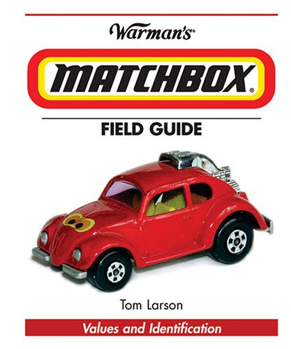 Warmans Matchbox Field Guide Values And Identification 2nd Edition Tom Larson
