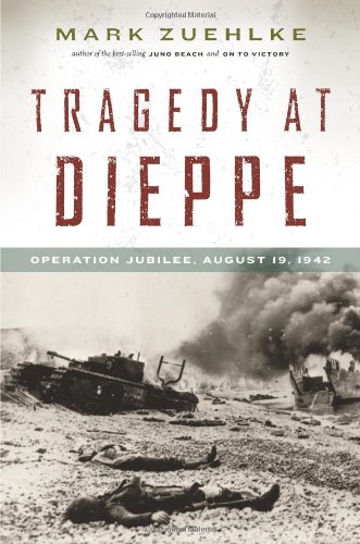 Tragedy At Dieppe Operation Jubilee August 19 1942 First Edition Mark Zuehlke