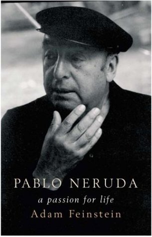 Pablo Neruda A Passion For Life First Edition Adam Feinstein