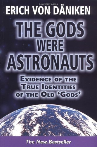 The Gods Were Astronauts Evidence Of The True Identities Of The Old Gods Erich Von Daniken