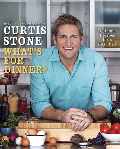 Whats For Dinner Delicious Recipes For A Busy Life First Edition Curtis Stone