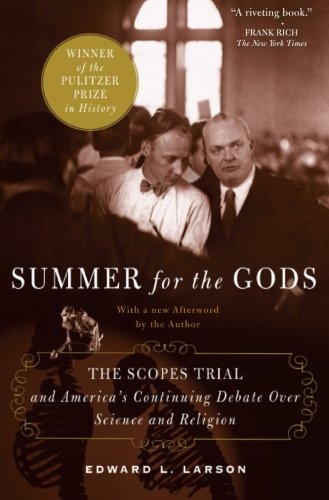 Summer For The Gods The Scopes Trial And Americas Continuing Debate Over Science And Religion First Trade Paper Edition Edward J Larson
