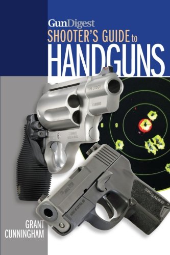 Gun Digest Shooters Guide To Handguns Grant Cunningham