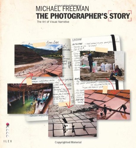 The Photographers Story The Art Of Visual Narrative Michael Freeman