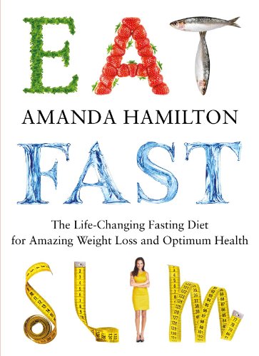 Eat Fast Slim The Lifechanging Fasting Diet For Amazing Weight Loss And Optimum Health Amanda Hamilton