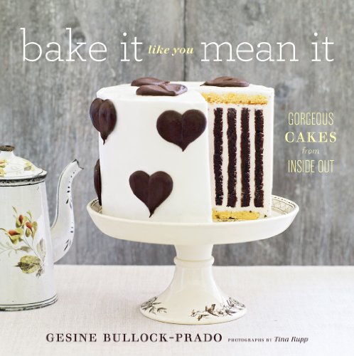 Bake It Like You Mean It Gorgeous Cakes From Inside Out Gesine Bullockprado