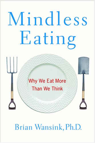 Mindless Eating Why We Eat More Than We Think 1st Edition Brian Wansink