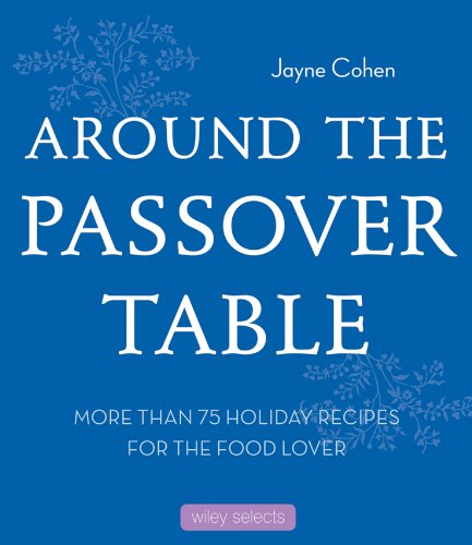Around The Passover Table 75 Holiday Recipes For The Food Lover 1st Edition Jayne Cohen
