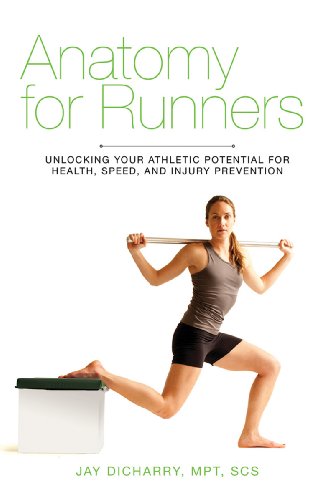 Anatomy For Runners Unlocking Your Athletic Potential For Health Speed And Injury Prevention 1st Edition Jay Dicharry