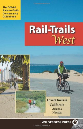 Railtrails West California Arizona And Nevada 1st Edition Railstotrailsconservancy