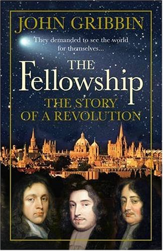 The Fellowship The Story Of A Revolution John Gribbin