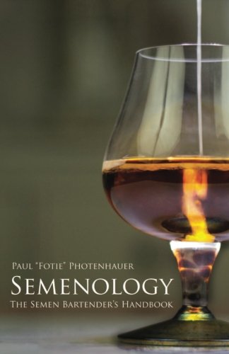 Semenology The Semen Bartenders Handbook 1st Edition Paul Fotie Photenhauer